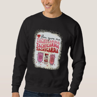 Sudadera You Give Me Tachycardia ICU Nurse Life Valentines 
