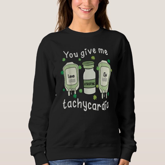 Sudadera You Give Me Tachycardia ICU Nurse St Patricks Day  (Anverso)