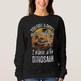 Sudadera You Got A Dog Raise Tiny Dinosaur Cute Bearded Dr