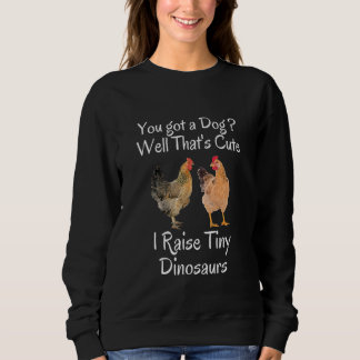 Sudadera You Got A Dog Well That's Cute I Raise Tiny Dinosa