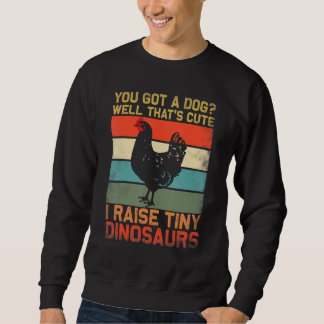 Sudadera you got a dog well thats cute i raise tiny dinosau