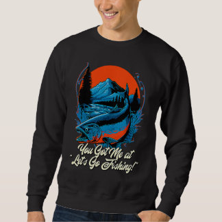 Sudadera You Got Me at Lets Go Fishing Hobby Fisherman Past