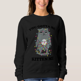 Sudadera You Gotta Be Kitten Me! Xmas Lights Sarcastic Sad 