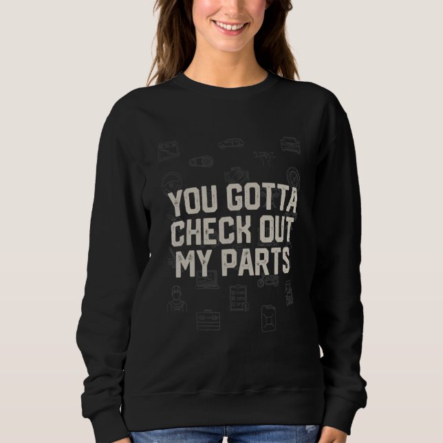 Sudadera You Gotta Check Out My Parts Car Mechanic Auto Car (Anverso)