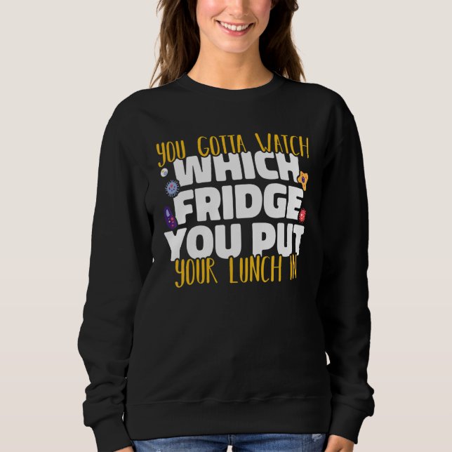 Sudadera You gotta watch which fridge Microbiology Science  (Anverso)