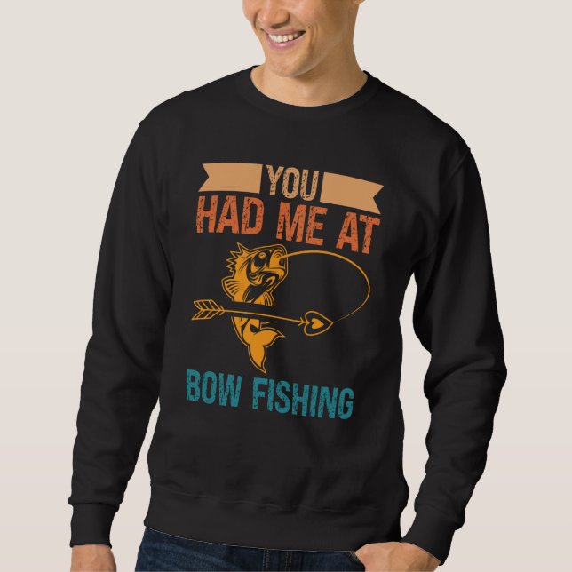 Sudadera You Had Me At Bow Fishing Hunting Bowfishing (Anverso)
