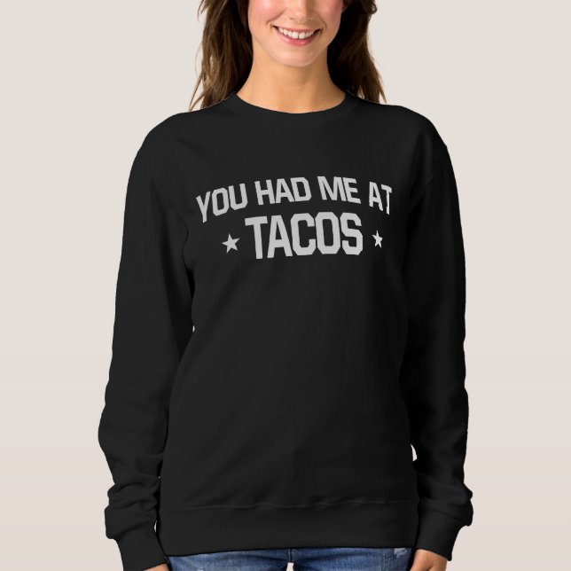 Sudadera You Had Me At Tacos  Mexican Food   1 (Anverso)