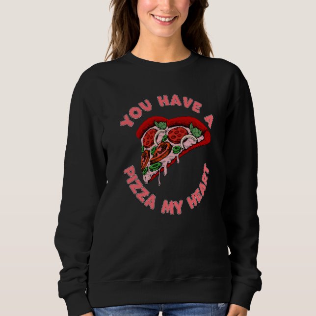 Sudadera You Have A Pizza Of My Heart Food Valentines Day (Anverso)