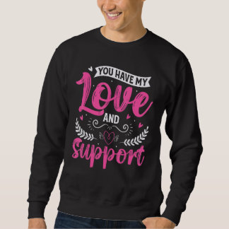 Sudadera You have my love and support gift for a loved one