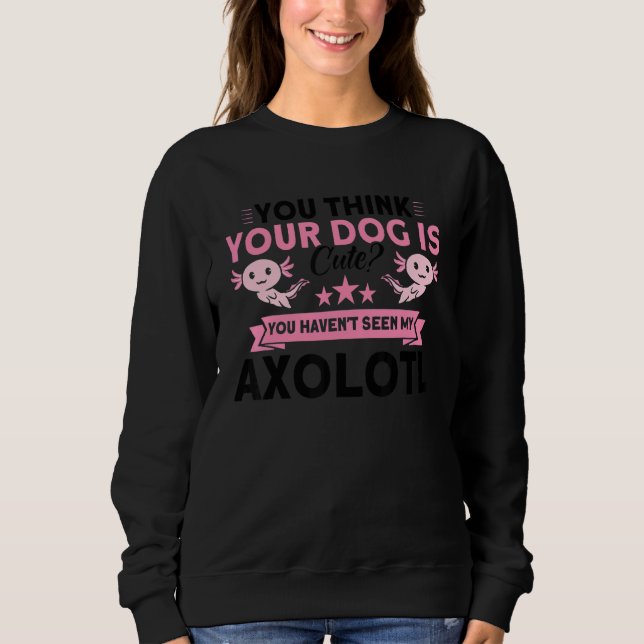 Sudadera You Haven't Seen My Axolotl Owner Axolotl (Anverso)