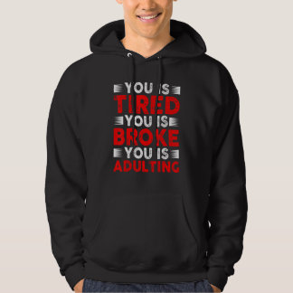 Sudadera You Is Tired You Is Broke You Is Adulting