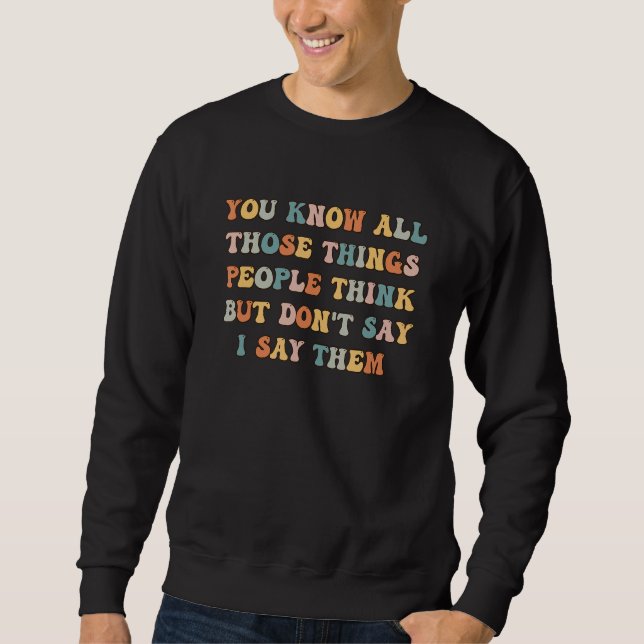 Sudadera You Know All Those Things People Think But Don't S (Anverso)