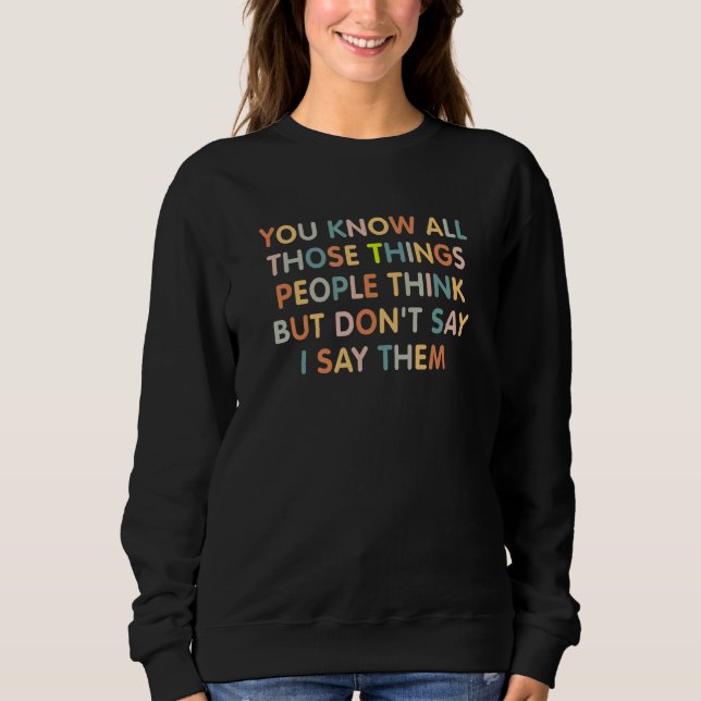 Sudadera You Know All Those Things People Think But Don't S (Anverso)