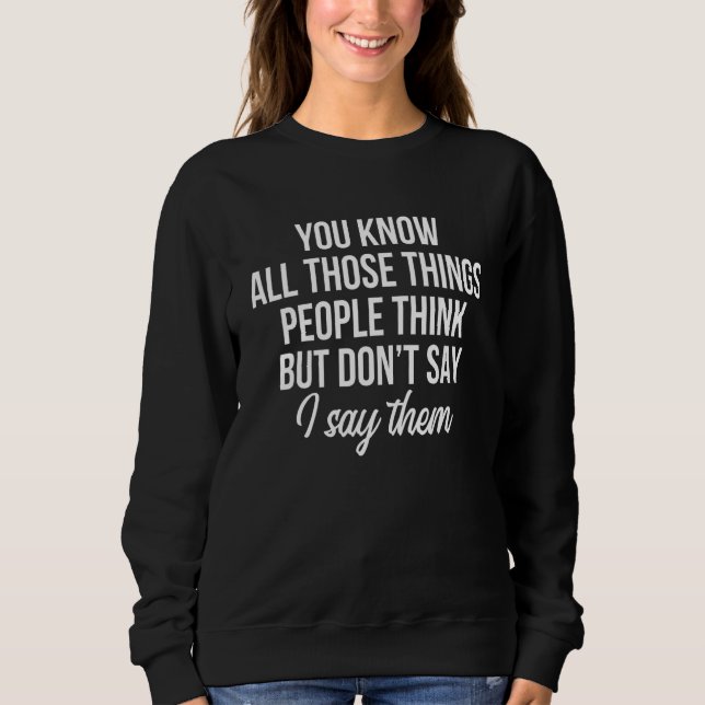 Sudadera You Know All Those Things People Think Don't Say I (Anverso)