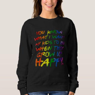 Sudadera You Know What I Want For My Kids Happy Lgbt Parent