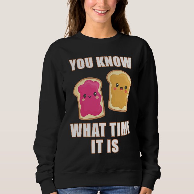 Sudadera You Know What Time It Is  Peanut Butter & Jelly Sa (Anverso)