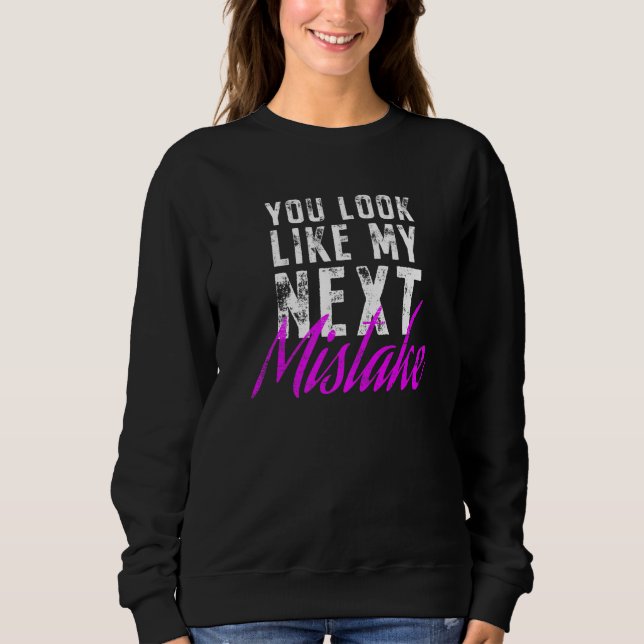 Sudadera You Look Like My Next Mistake Cute Flirt Party Pic (Anverso)