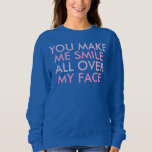 Sudadera You Make Me Smile Funny Happy Saying<br><div class="desc">You Make Me Smile All Over My Face. If you're happy and you know it wear this shirt. Whether it's that special love in your life or a best friend - Show that smile! In Light Pink and Light Purple text/font.</div>