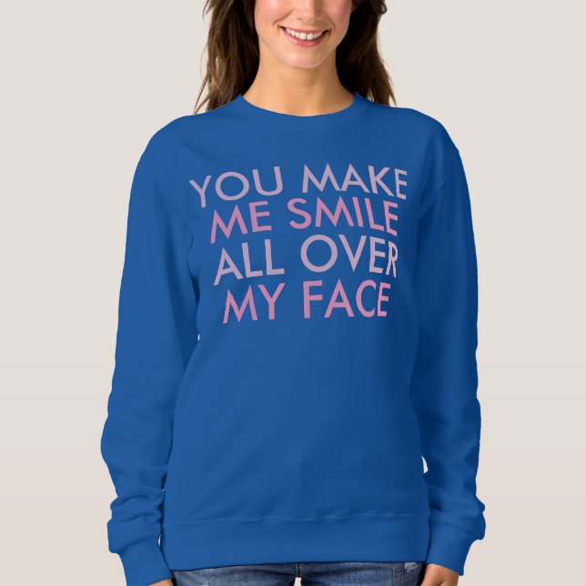 Sudadera You Make Me Smile Funny Happy Saying (Anverso)