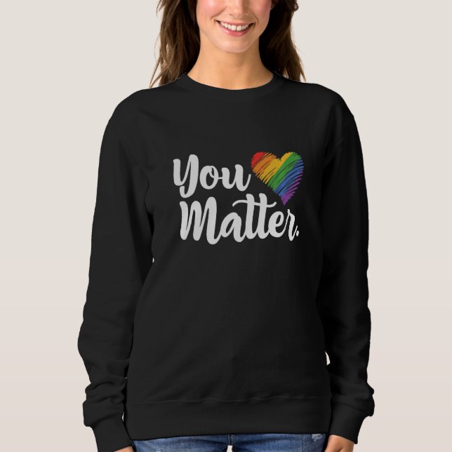 Sudadera You Matter Rainbow Pride Lgbtq Gay Transgender Bi  (Anverso)