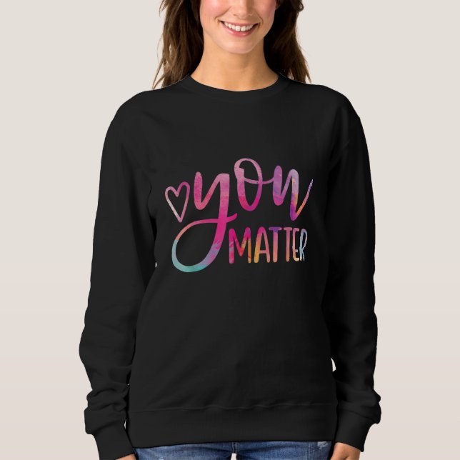 Sudadera You Matter Semicolon Heart Mental Health Awareness (Anverso)