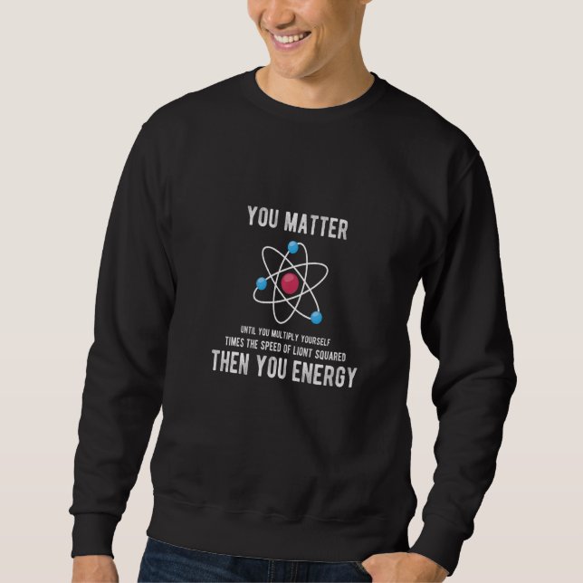 Sudadera You Matter Until You Multiply Then You Energy Scie (Anverso)