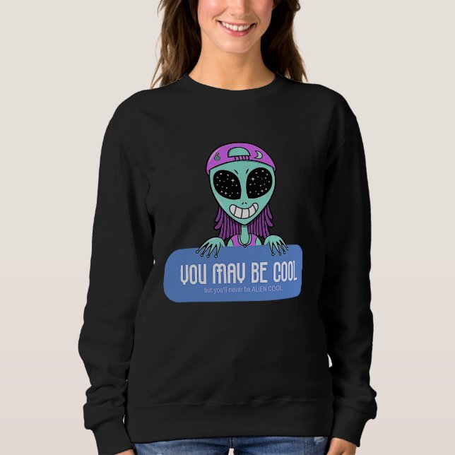 Sudadera You may be cool but you'll never be ALIEN COOL.  A (Anverso)