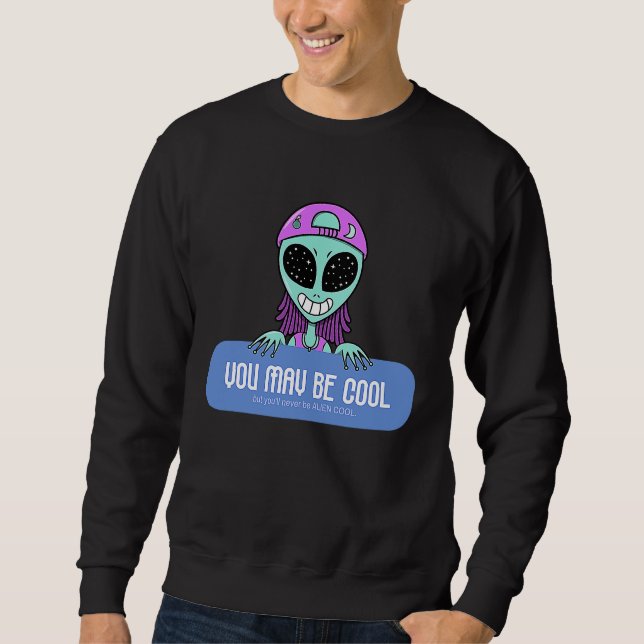 Sudadera You may be cool but you'll never be ALIEN COOL.  A (Anverso)