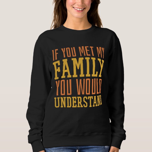Sudadera You Met My Family You Would Understand Home Family (Anverso)