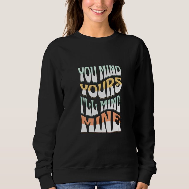 Sudadera You Mind Yours I'll Mind Mines  Mind Your Business (Anverso)