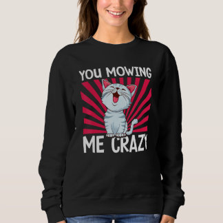Sudadera You Mowing Me Crazy Cute Cat Cat Cat Owner Pet