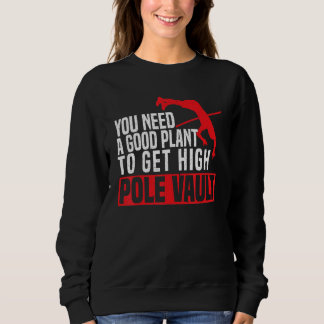 Sudadera You Need A Good Plant To Get High Pole Vault Pole 