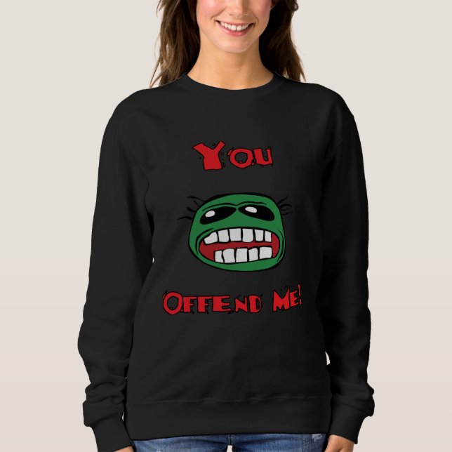 Sudadera You Offend Me Humour For The Eternal Concert (Anverso)