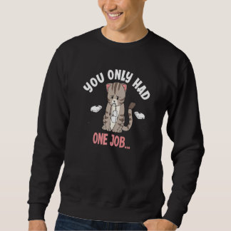 Sudadera You Only Had One Job Funny Mouse Catching Cat Love