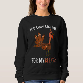 Sudadera You Only Like Me For My Breasts Funny Turkey Thank