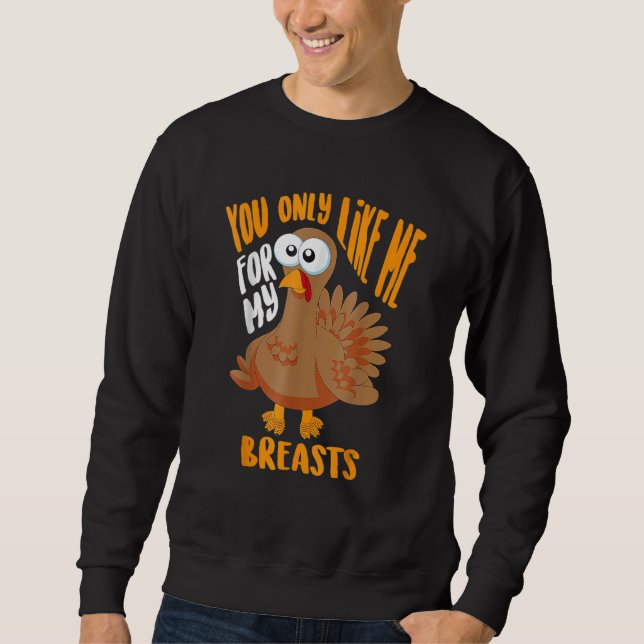 Sudadera You Only Like Me For My Breasts Thanksgiving Cute (Anverso)