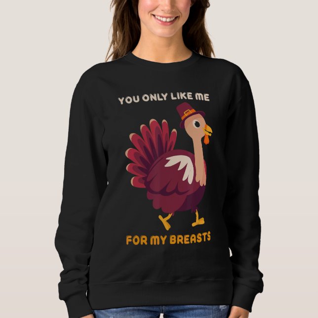Sudadera You Only Like Me For My Breasts   Turkey Thanksgiv (Anverso)