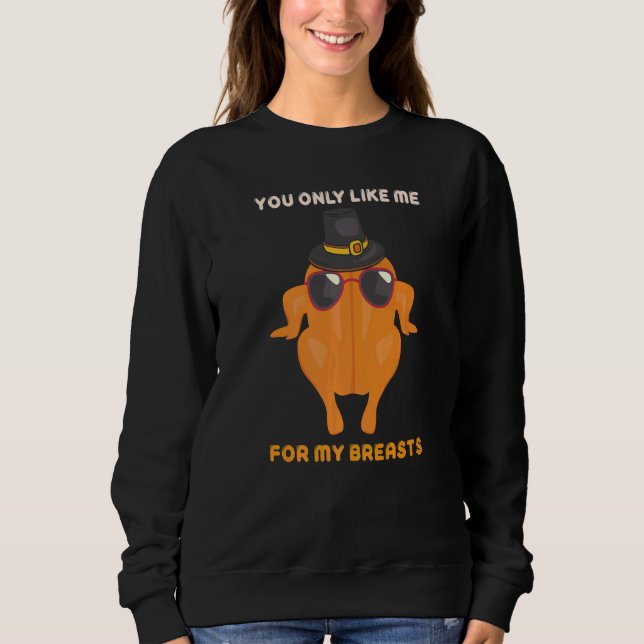 Sudadera You Only Like Me For My Breasts  Turkey Thanksgivi (Anverso)