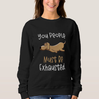 Sudadera You People Must Be Exhausted Dog Quotes 1