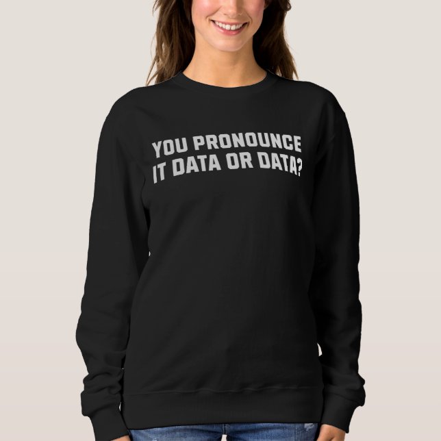 Sudadera You Pronounce It Data or Data (Anverso)