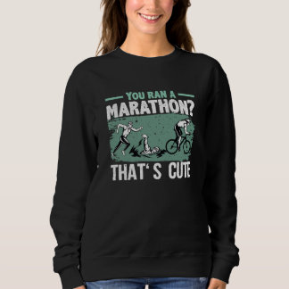 Sudadera You Ran A Marathon Thats Cute Running Sport Triath