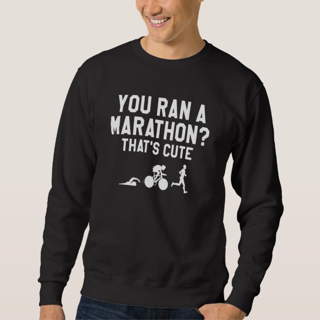 Sudadera You Ran A Marathon That's Cute Triathlon Triathlet (Anverso)