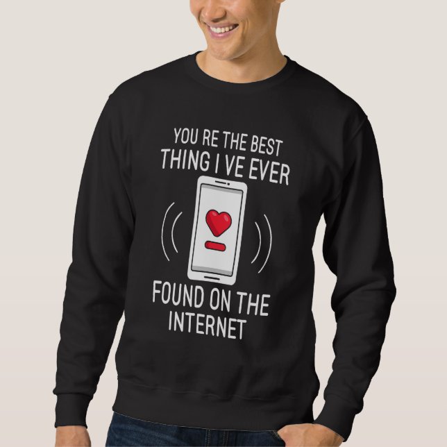 Sudadera You re The Best Thing I ve Ever Found On Internet (Anverso)