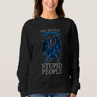 Sudadera You Really Look Like Stupid People Dragons Grumpy