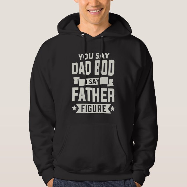 Sudadera You say Dad Bod i say Father Figure love fathers d (Anverso)