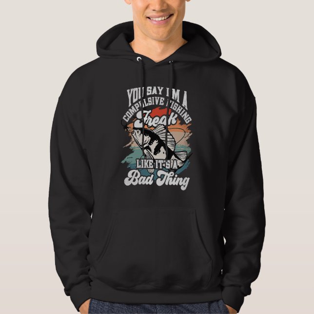 Sudadera You say I'm a compulsive Fishing Freak like it's a (Anverso)