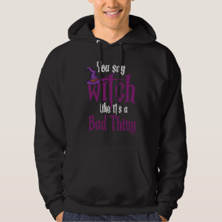 Sudadera You Say Witch Like It's a Bad things Wiccan