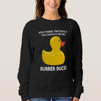 Sudadera you should see my rubber ducks rubber duck