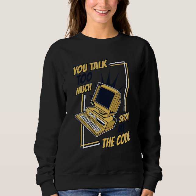 Sudadera You Talk Too Much Show Me The Code Coder Software  (Anverso)