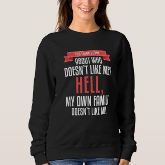 Sudadera You Think I Care About Who Doesn't Like Me Hell My
